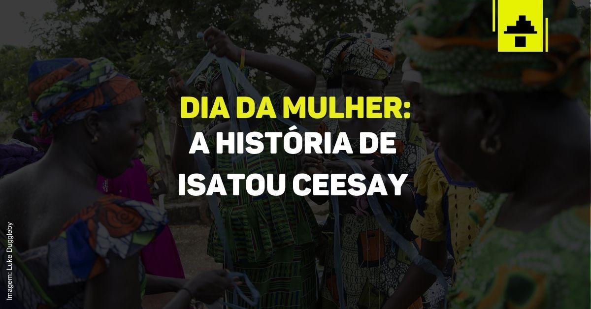 DO LIXO A OPORTUNIDADE: A HISTÓRIA DE ISATOU CEESAY 